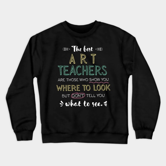 The best Art Teachers Appreciation Gifts - Quote Show you where to look Crewneck Sweatshirt by BetterManufaktur